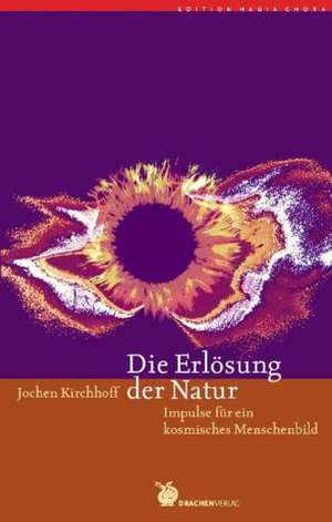 Die Erlösung der Natur de Jochen Kirchhoff