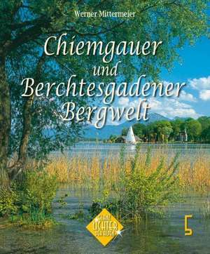 Chiemgau und Berchtesgadener Land de Albert Hirschbichler