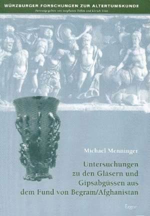 Untersuchungen zu den Gläsern und Gipsabdrücken aus dem Fund von Begram / Afghanistan de Michael Menninger