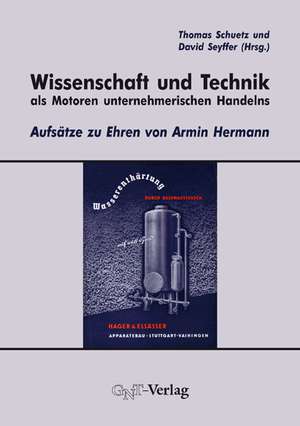 Wissenschaft und Technik als Motoren unternehmerischen Handelns de Thomas Schuetz