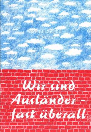 Wir sind Ausländer - fast überall de Heike Laufenburg