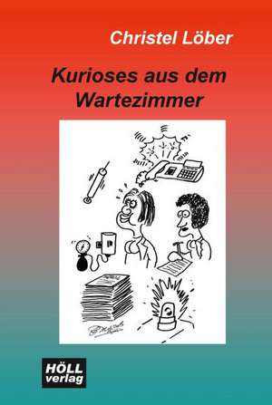 Kurioses aus dem Wartezimmer de Christel Löber