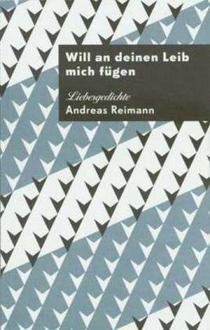 Will an deinen Leib mich fügen de Andreas Reimann