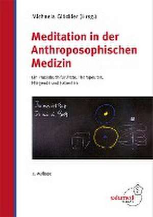 Meditation in der Anthroposophischen Medizin de Michaela Glöckler