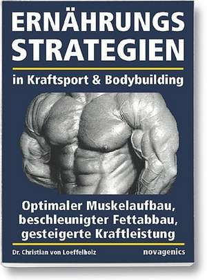 Ernährungsstrategien in Kraftsport und Bodybuilding de Christian Loeffelholz