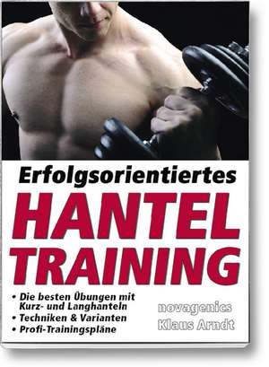 Erfolgsorientiertes Hanteltraining de Klaus Arndt