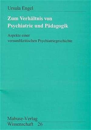 Zum Verhältnis von Psychiatrie und Pädagogik de Ursula Engel