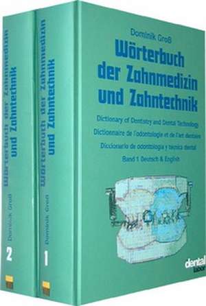 Wörterbuch der Zahnmedizin und Zahntechnik. Deutsch - Englisch - Französisch - Spanisch de Dominik Groß