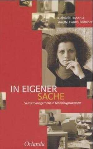 In eigener Sache. Selbstmanagement in Mobbingprozessen de Gabriele Haben