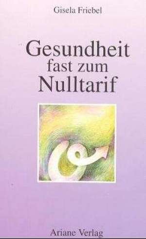 Gesundheit fast zum Nulltarif de Gisela Friebel