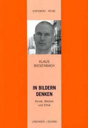 In Bildern denken - Kunst, Medien und Ethik de Klaus Biesenbach