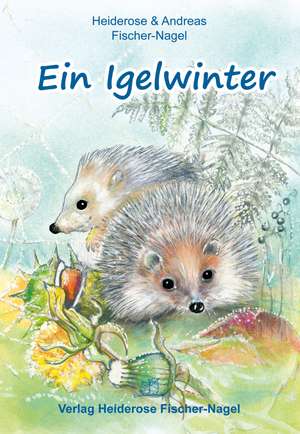 Ein Igelwinter de Heiderose Fischer-Nagel