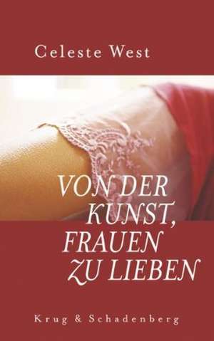 Von der Kunst, Frauen zu lieben de Celeste West