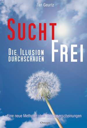 Suchtfrei - Die Illusion durchschauen de Jan Geurtz