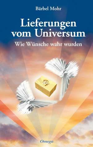 Lieferungen vom Universum de Bärbel Mohr