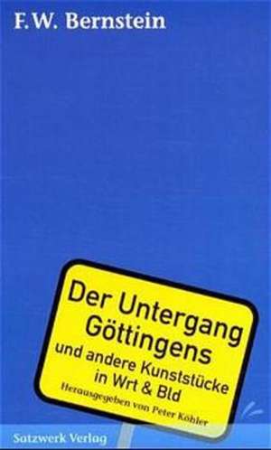 Der Untergang Göttingens und andere Kunststücke in Wrt und Bld de Peter Köhler