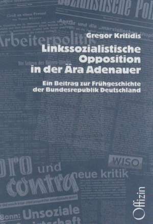 Linkssozialistische Opposition in der Ära Adenauer de Gregor Kritidis