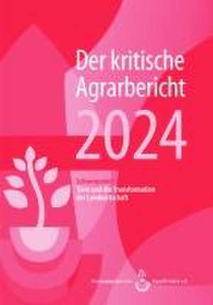 Landwirtschaft - Der kritische Agrarbericht. Daten, Berichte, Hintergründe,... / Landwirtschaft - Der kritische Agrarbericht 2024 de AgrarBündnis e. V.