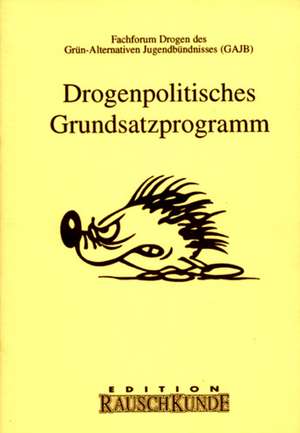 Drogenpolitisches Grundsatzprogramm de Fachforum Drogen des Grün-Alternativen Jugendbündnisses