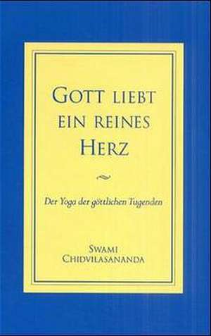 Gott liebt ein reines Herz de Swami Chidvilasananda