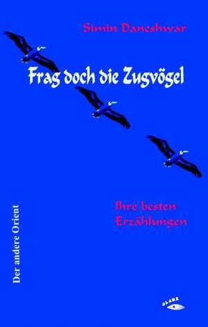 Frag doch die Zugvögel de Simin Daneshwar