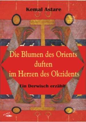 Die Blumen des Orients duften im Herzen des Okzidents de Kemal Astare