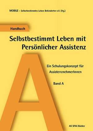 Handbuch A Selbstbestimmt Leben mit Persönlicher Assistenz de MOBILE - Selbstbestimmtes Leben Behinderter e. V.