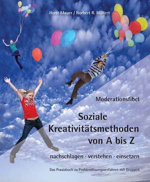 Moderationsfibel - Soziale Kreativitätsmethoden von A bis Z de Horst M. Auer