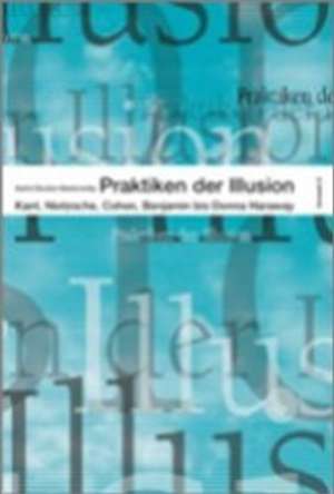 Praktiken der Illusion de Astrid Deuber-Mankowsky