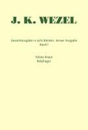 Gesamtausgabe in acht Bänden. Jenaer Ausgabe / Tobias Knaut. Belphegor de Johann K Wezel