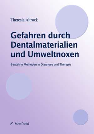 Gefahren durch Dentalmaterialien und Umweltnoxen de Theresia Altrock