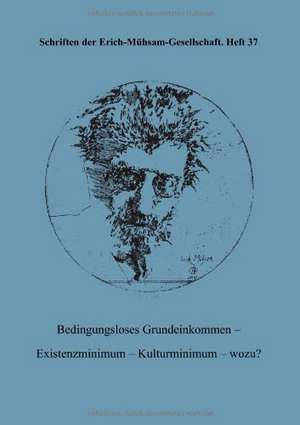 Bedingungsloses Grundeinkommen - Existenzminimum - Kulturminimum - wozu? de Erich-Mühsam-Gesellschaft E. V.