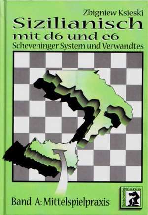 Sizilianisch mit d6 und e6. Bd. A: Mittelspielpraxis de Zbigniew Ksieski