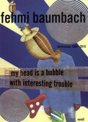 my head is a bubble with interesting trouble de Fehmi Baumbach