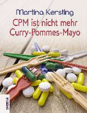 CPM ist nicht mehr Curry-Pommes-Mayo de Martina Kersting