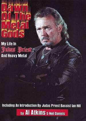 Dawn of the Metal Gods: My Life in Judas Priest & Heavy Metal de Al Atkins