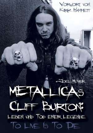 Metallicas Cliff Burton: Leben und Tod einer Legende de Joel McIver