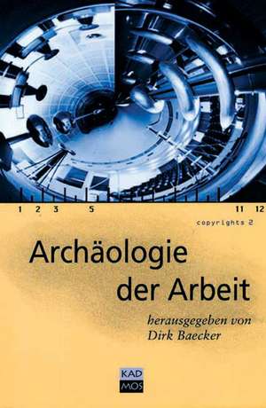 Archäologie der Arbeit de Dirk Baecker