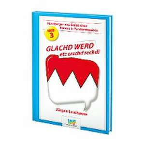 GLACHD WERD etz erschd rechd! de Jürgen Leuchauer