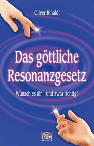 Das göttliche Resonanzgesetz de Oliver Rinaldi