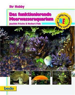 Ihr Hobby: Das funktionierende Meerwasseraquarium de Joachim Frische