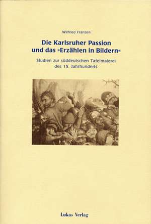 Die Karlsruher Passion und das ' Erzählen in Bildern' de Wilfried Franzen