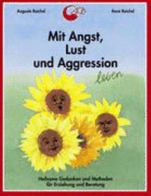 Mit Angst, Lust und Aggression leben de Auguste Reichel