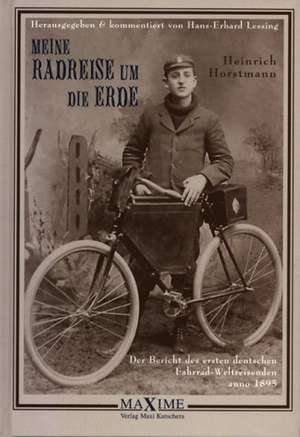 Meine Radreise um die Erde vom 2. Mai 1895 bis 16. August 1897 de Hans-Erhard Lessing