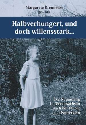 Halbverhungert, und doch willensstark... de Margarete Brennecke