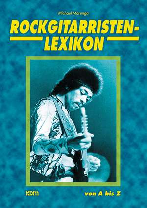 Rockgitarristen-Lexikon de Michael Morenga