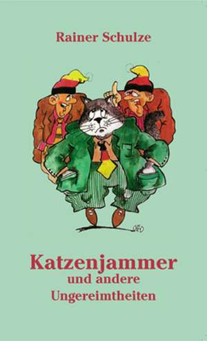 Katzenjammer und andere Ungereimtheiten. de Rainer Schulze