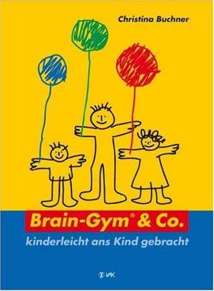 Brain-Gym und Co.: kinderleicht ans Kind gebracht de Christina Buchner