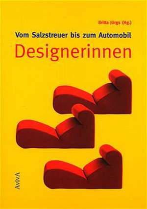 Vom Salzstreuer bis zum Automobil: Designerinnen de Britta Jürgs