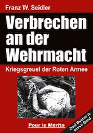 Verbrechen an der Wehrmacht de Franz W. Seidler